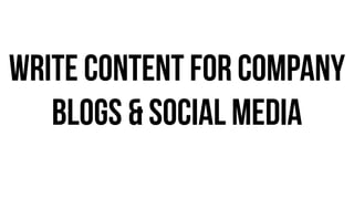 write content for company
blogs & social media
 