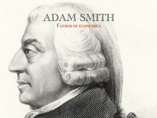 ADAM SMITH
Father of economics

 