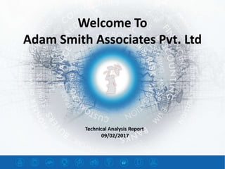 Welcome To
Adam Smith Associates Pvt. Ltd
Technical Analysis Report
09/02/2017
 