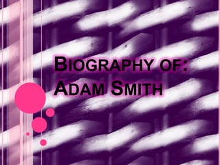 BIOGRAPHY OF:
ADAM SMITH

 