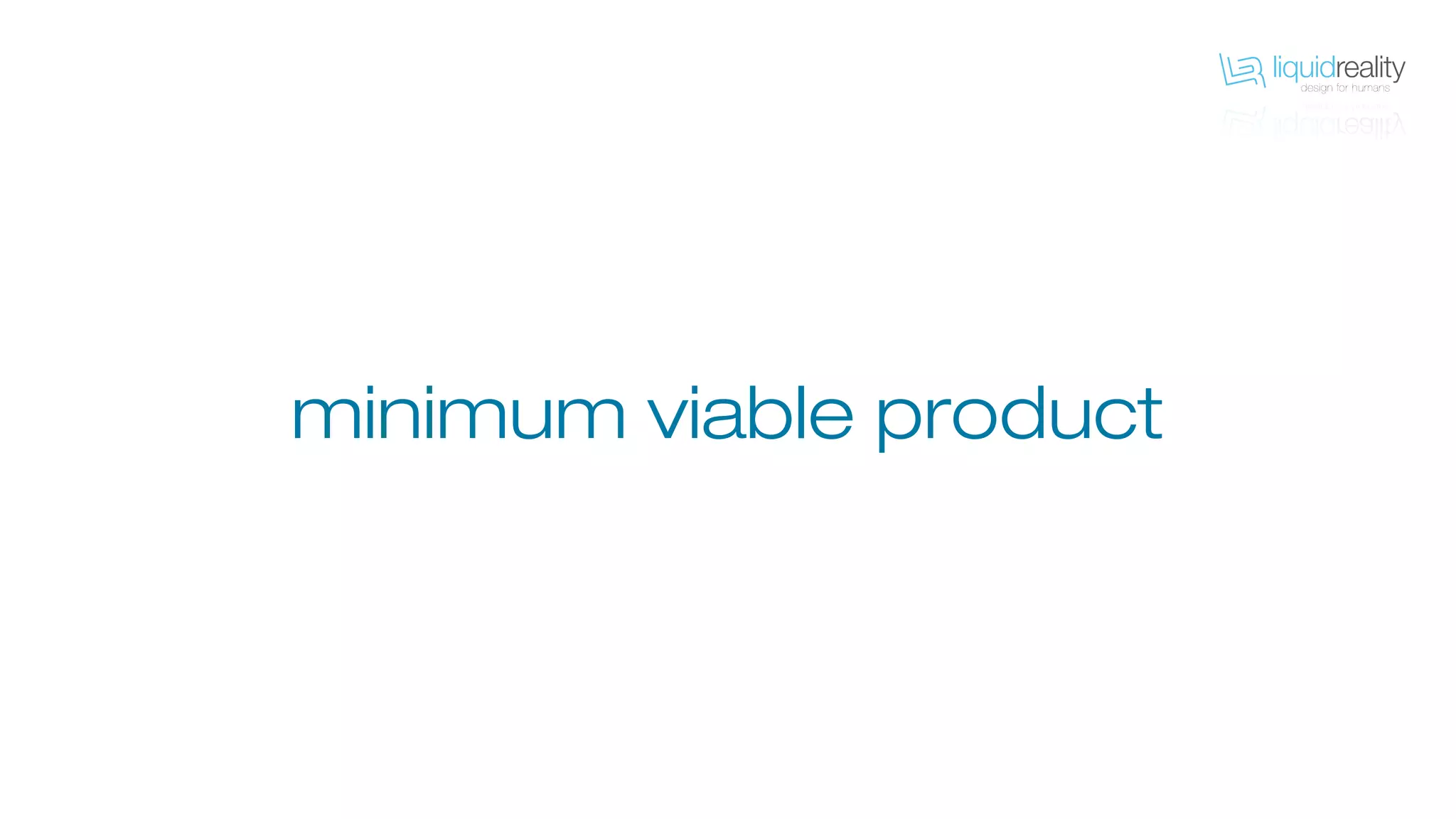 minimum viable product
 