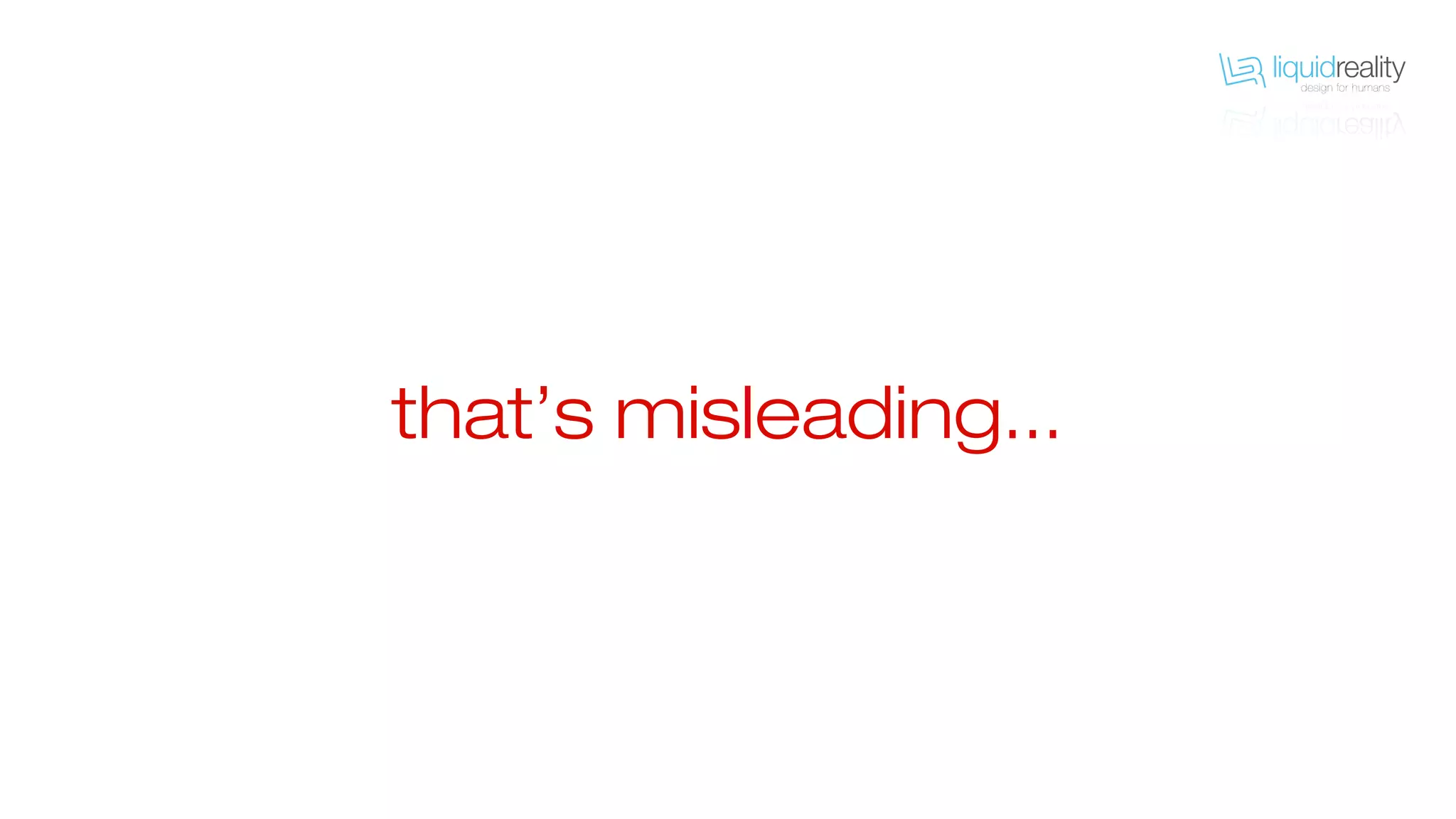 that’s misleading...
 