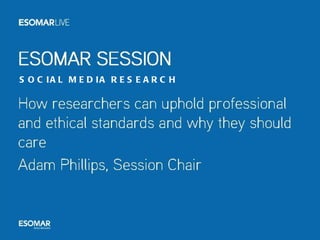 SOCIAL MEDIA RESEARCH STANDARDS How researchers can uphold professional and ethical standards and why they should care SOCIAL MEDIA RESEARCH 