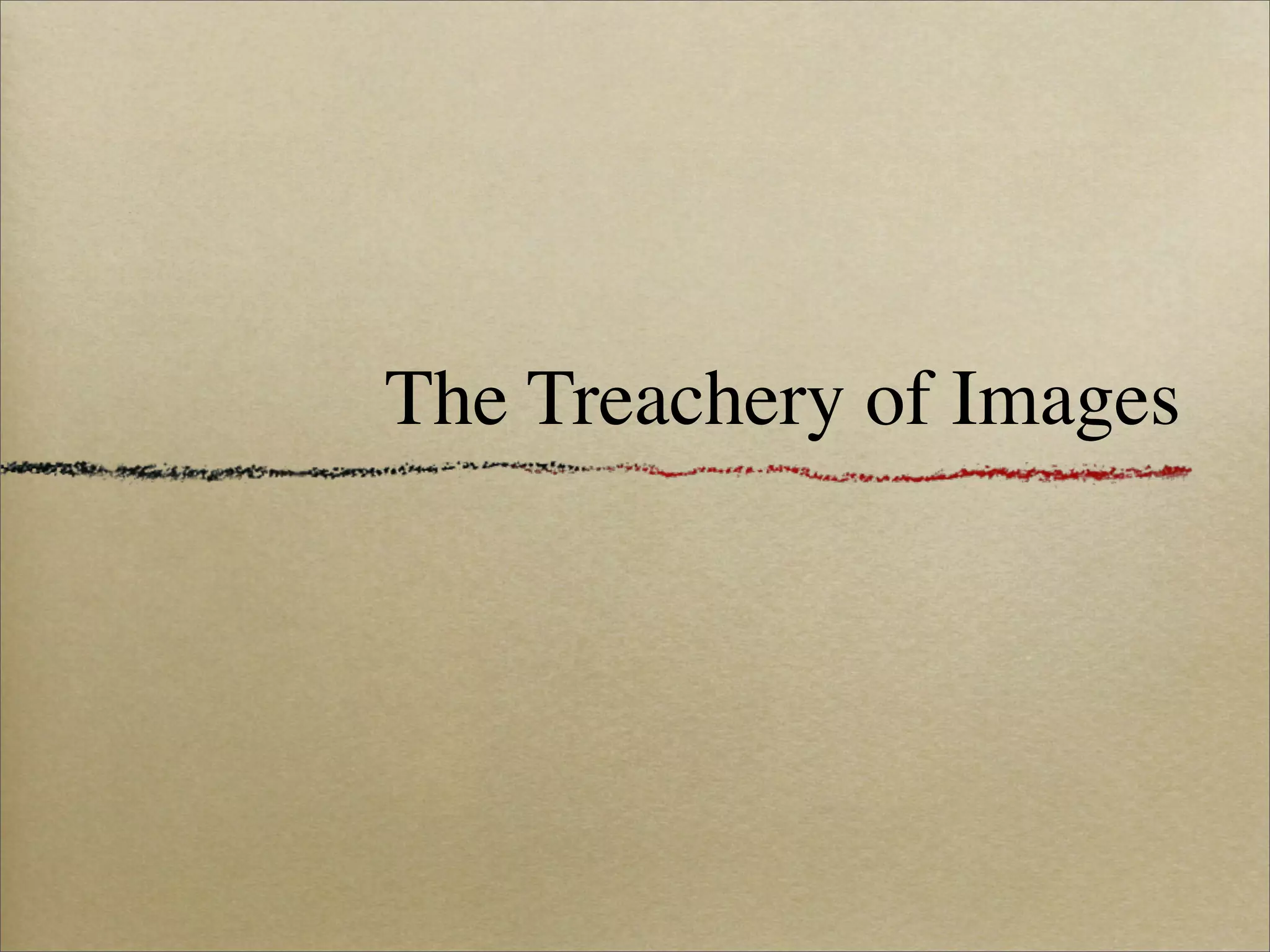 The Treachery of Images
 