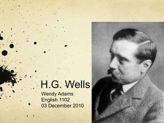 H.G. Wells Wendy Adams English 1102 03 December 2010 