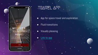 TRAVEL APP
11
● App for space travel and exploration
● Fluid transitions
● Visually pleasing
● Link to app
 