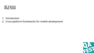 Agenda
1. Introduction
2. Cross-platform frameworks for mobile development
3. UI testing approaches for hybrid apps
4. Det...