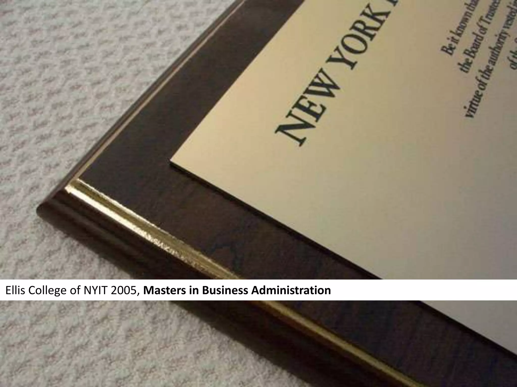 Ellis College of NYIT 2005, Masters in Business Administration
 