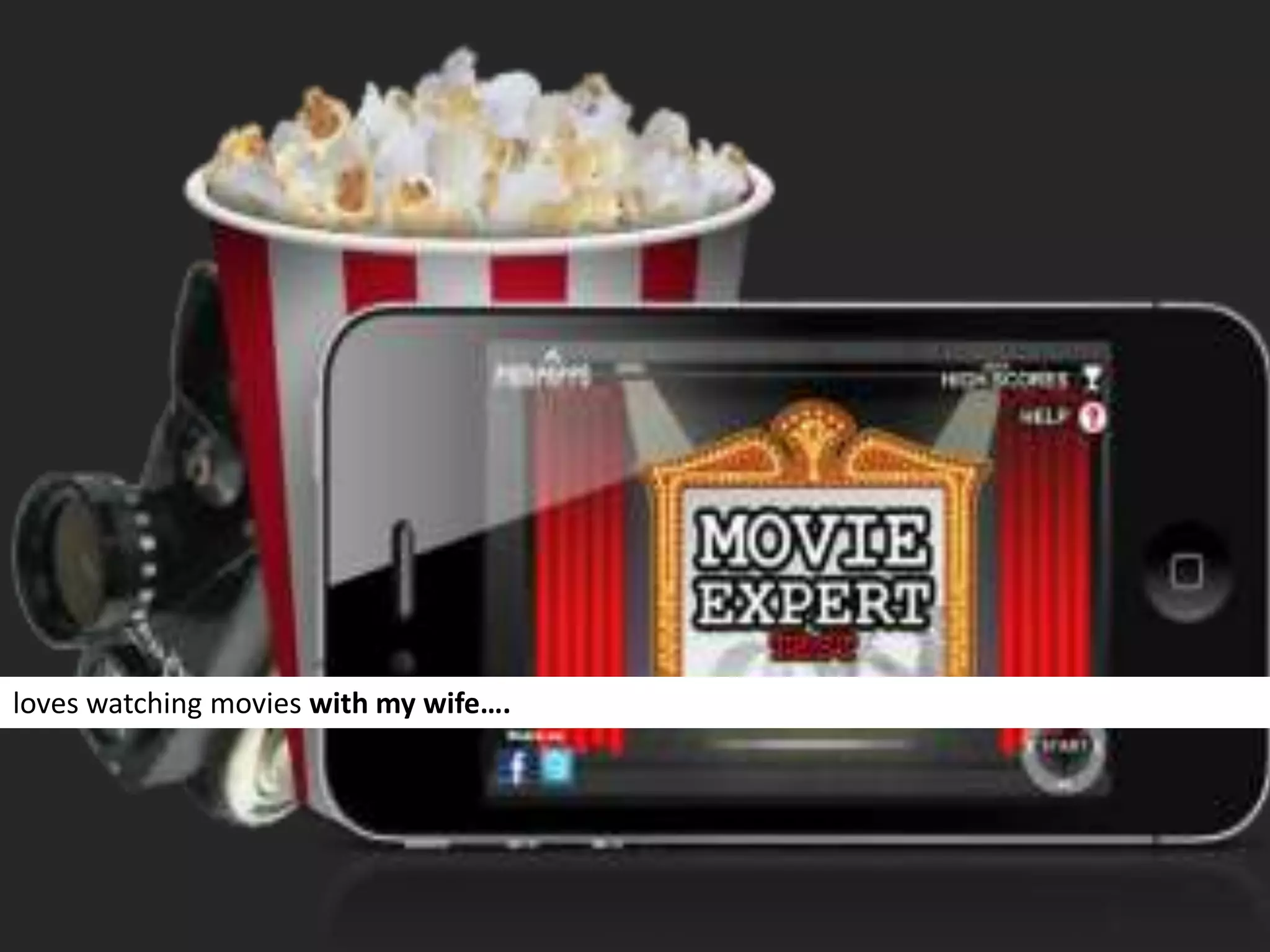 loves watching movies with my wife….
 