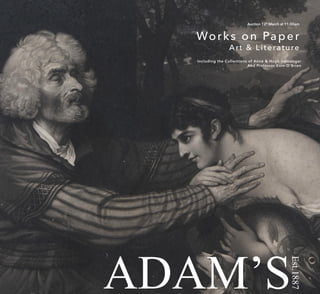 ADAM’SEst.1887
Works on Paper
Auction 12th
March at 11.00am
Including the Collections of Anne & Hugh Iremonger
And Professor Eoin O’Brien
Art & Literature
 