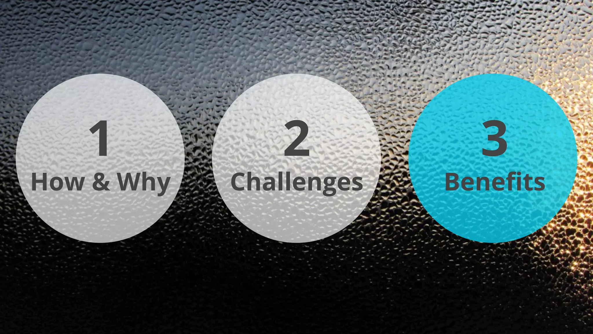 1
How & Why
2
Challenges
3
Beneﬁts
 