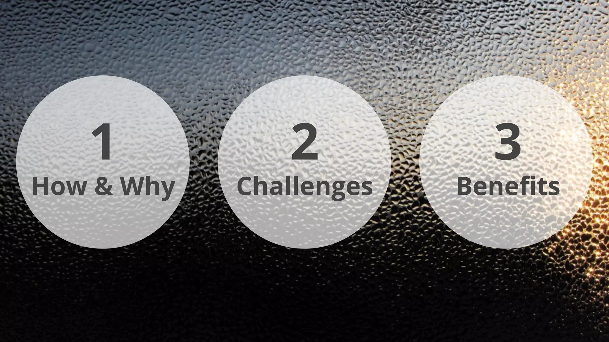 1
How & Why
2
Challenges
3
Beneﬁts
 