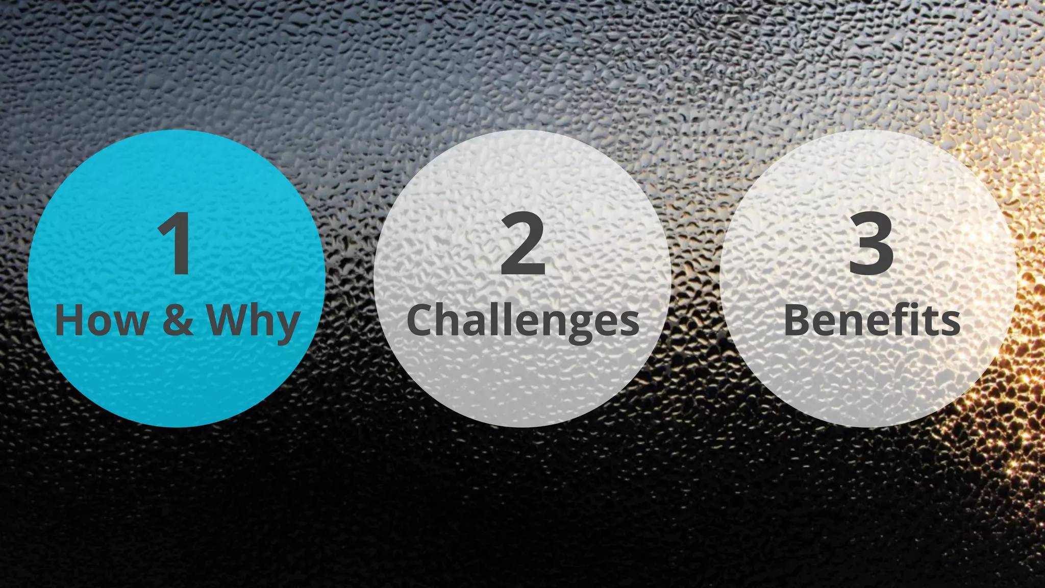 1
How & Why
2
Challenges
3
Beneﬁts
 