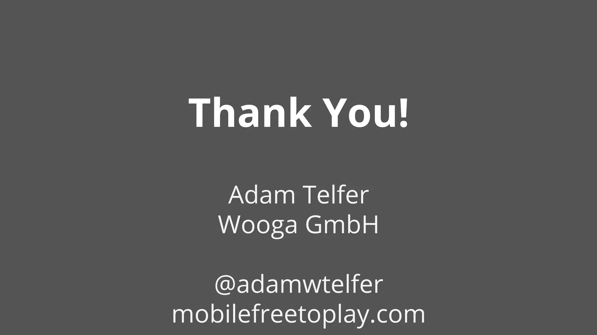 Thank You!
Adam Telfer
Wooga GmbH
@adamwtelfer
mobilefreetoplay.com
 