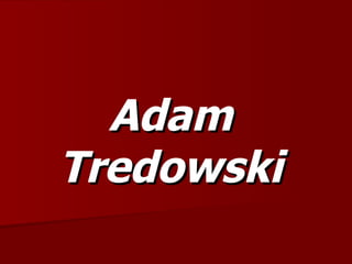 Adam   Tredowski Weiter mit Mausklick 