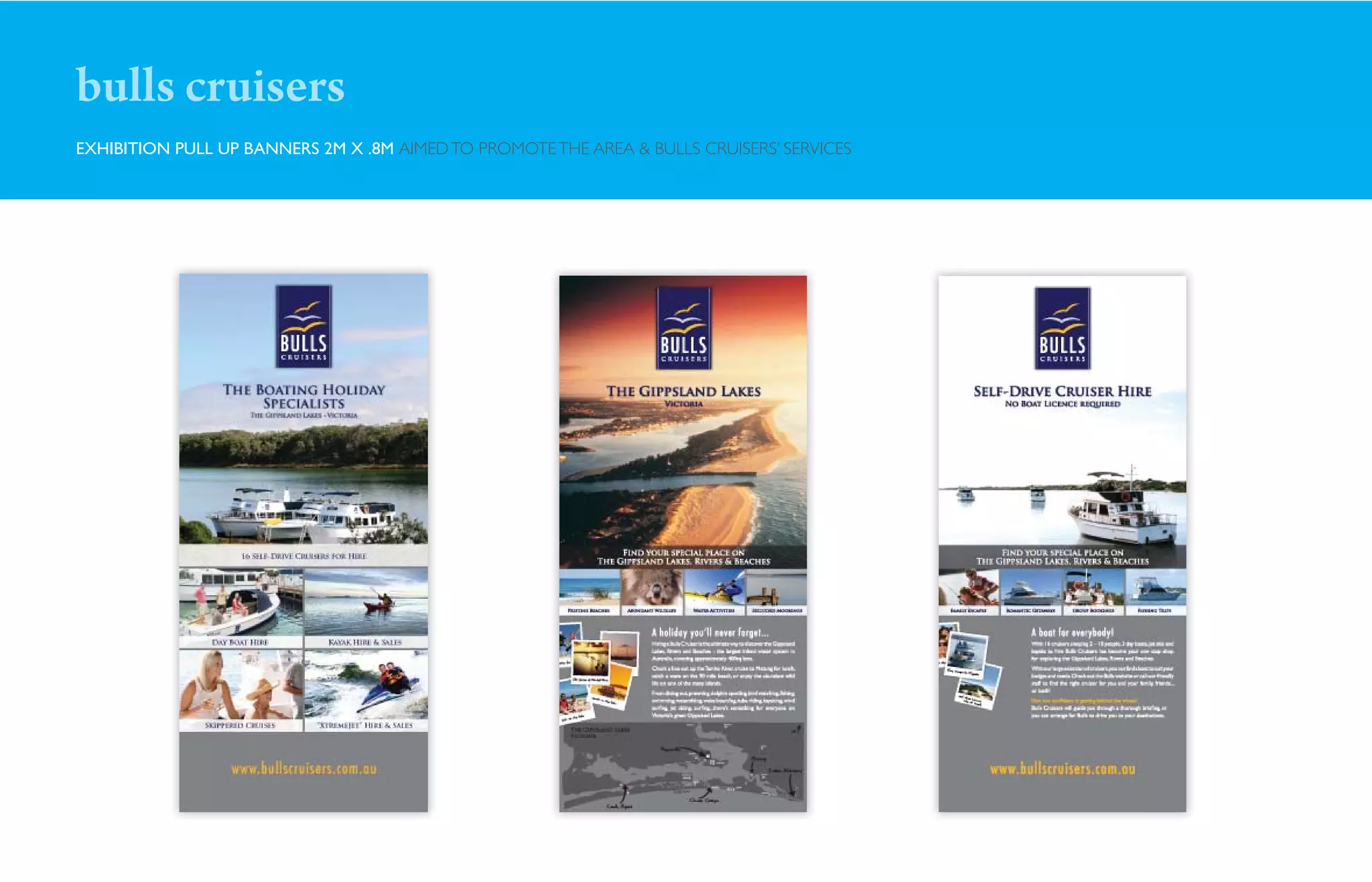 bulls cruisers
EXHIBITION PULL UP BANNERS 2M X .8M AIMED TO PROMOTE THE AREA & BULLS CRUISERS’ SERVICES
 