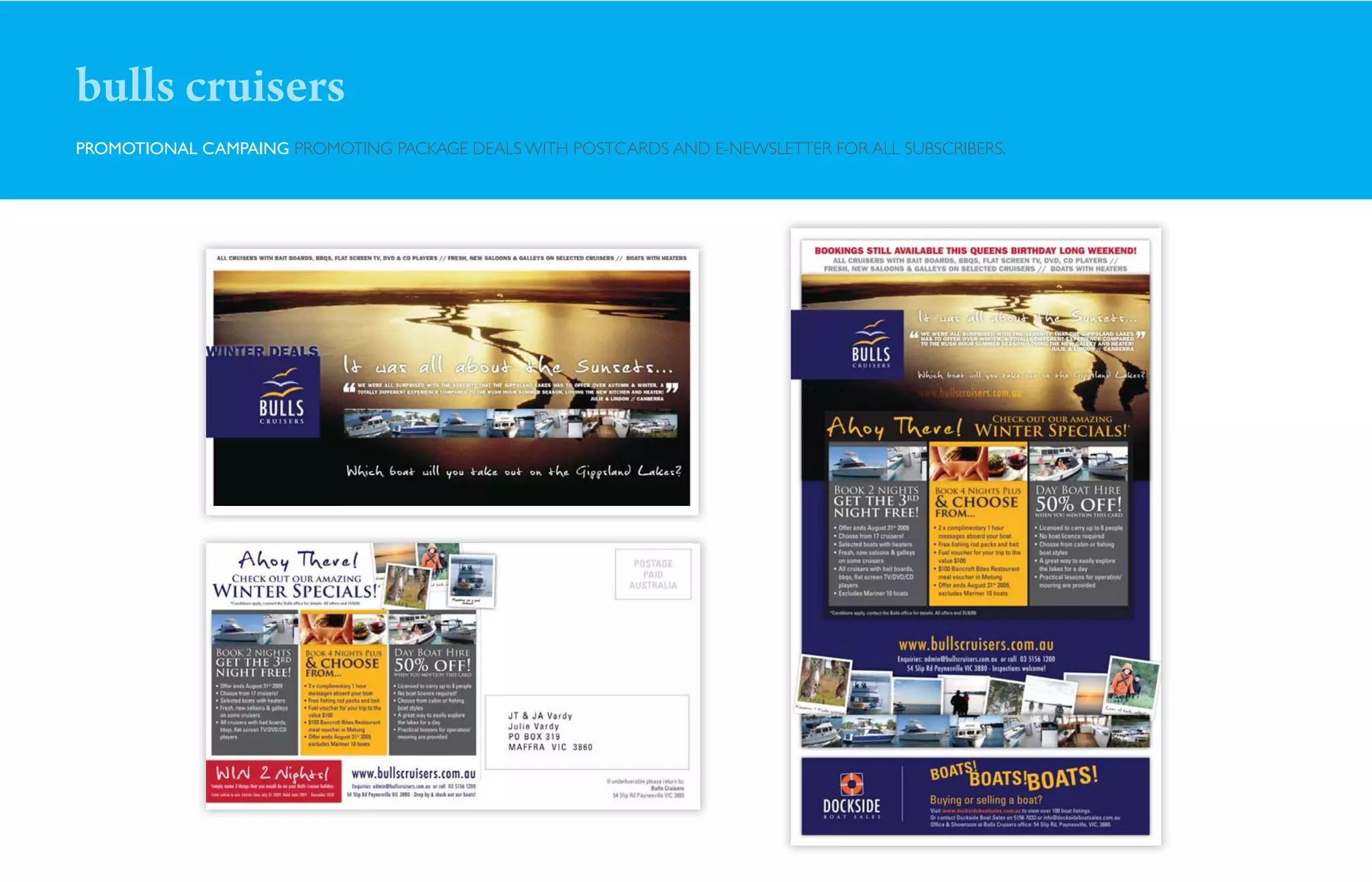 bulls cruisers
PROMOTIONAL CAMPAING PROMOTING PACKAGE DEALS WITH POSTCARDS AND E-NEWSLETTER FOR ALL SUBSCRIBERS.
 