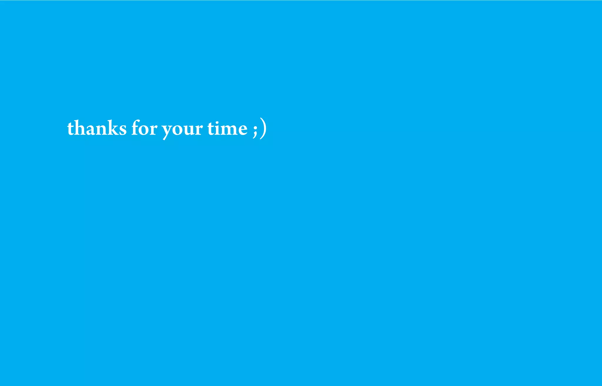 thanks for your time ;)
 