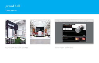 grand hall
X-SERIES BRANDING




BOOTH DESIGN: SPOGA 2007, COLOGNE   ‘TEASER’ WEBSITE (DESIGN ONLY)
 