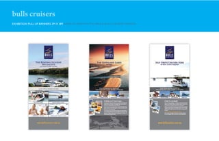 bulls cruisers
EXHIBITION PULL UP BANNERS 2M X .8M AIMED TO PROMOTE THE AREA & BULLS CRUISERS’ SERVICES
 