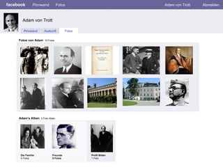 facebook Pinnwand Fotos Adam von Trott Abmelden Pinnwand Auskunft Fotos Fotos von Adam   10 Fotos Adam’s Alben   2 Foto Alben  Die Familie 5 Fotos Freunde 5 Fotos Profil Bilder 1 Foto Adam von Trott  
