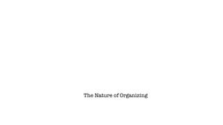 The Nature of Organizing
 