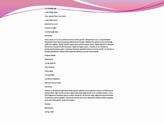 1 su bardağı yağ

1 tatlı kaşığı maya

2 kg. ıspanak veya 1 kg. kıyma

1 çay kaşığı susam

yeterince tuz ve su

5 baş kuru soğan

2 çorba kaşığı salça

Hazırlanışı:

Ortası açılan un tuz ve su eklenerek hamur haline getirilir. Mayalanması için 1-2 saat bekletilir.
Mayalanan hamur beş eşit parçaya bölünerek bezi yapılır. Büyükçe bir tepsinin içi bir çay bardağı
yağla iyice yağlanır. Beziler tepsinin çapına göre açılarak tepsiye yayılır. Soğan ıspanak ve salçadan
hazırlanan iç koyularak dört kat yapılır. Başka bir kapta susam, 1 bardak un ve 1 bardak su
karıştırılarak bulamaç yapılır, hazırlanan bulamaç tepsideki hamurun üzerine sürülür. En üste bir su
bardağı yağ dökülür. Baklava dilimi şeklinde dilimlenen yemek fırında pişirilir.

Çingene Kebabı

Malzemeler:

1/2 kg. patlıcan

1 kg. domates

2 baş soğan

4-5 yeşil biber

1/2 demet maydanoz

yeterince tuz ve sumak

Hazırlanışı:

Patlıcan ve domatesler şişlenerek közde pişirilir. Piştikten sonra kabukları soyulur ve dilimlenerek
tepsiye dizilir. Diğer tarafta ise kuru soğan halka halka doğranarak tuz ve sumakla ovalanır, sonra
içine doğranmış maydanoz konur ve tekrar karıştırılır. Bu karışım kızgın yağda kavrularak domates
ve patlıcanın üzerine dökülür. Hazırlanan tepsinin üzeri hava almayacak şekilde örtülüp mangalda
yarım saat daha pişirilir. Sıcak servis yapılır.

Karakuş

Malzemeler:

1/2 kg. irmik
 