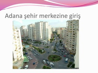 Adana şehir merkezine giriş
 