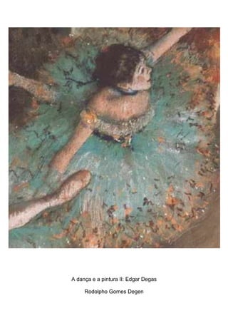 A dança e a pintura II: Edgar Degas

     Rodolpho Gomes Degen
 