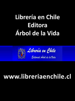Librería en Chile
Editora
Árbol de la Vida
www.libreriaenchile.cl
 