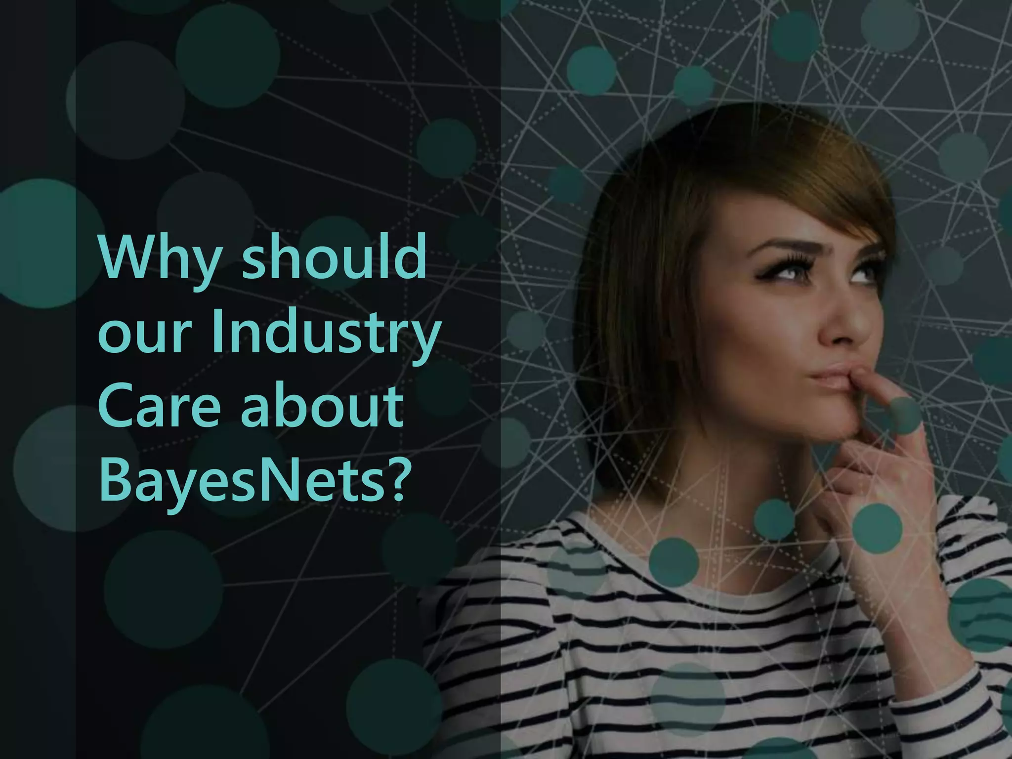 ‹#›
© 2015 Lieberman Research Worldwide.
All rights reserved. CONFIDENTIAL.
Why should
our Industry
Care about
BayesNets?
 