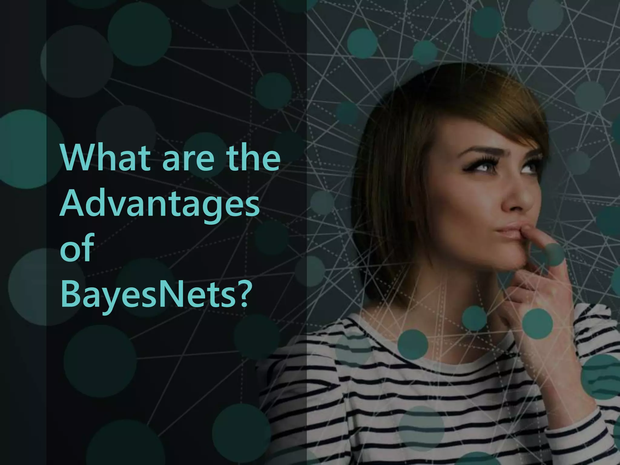 ‹#›
© 2015 Lieberman Research Worldwide.
All rights reserved. CONFIDENTIAL.
What are the
Advantages
of
BayesNets?
 