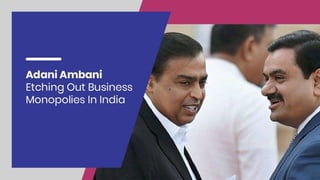 Adani Ambani Etching Out Business Monopolies In India 
