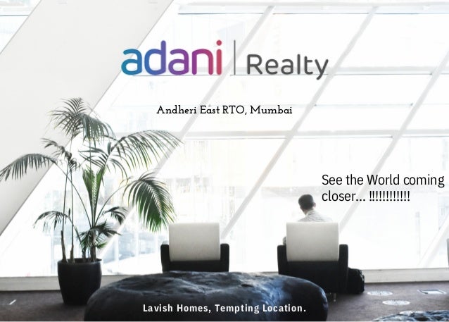 See the World coming
closer... !!!!!!!!!!!!
Lavish Homes, Tempting Location.
Andheri East RTO, Mumbai
 