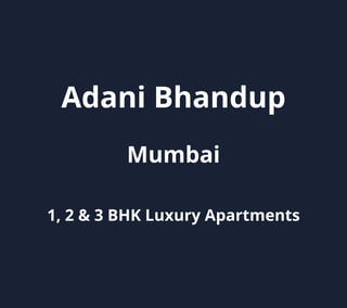 Adani Bhandup
Mumbai
1, 2 & 3 BHK Luxury Apartments
 