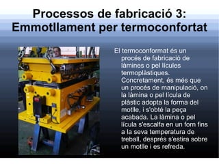 Processos de fabricació 2: Emmotllament per injecció. <ul><li>En la injecció de plàstics assistida per gas, el nitrogen s'...