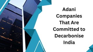 Adani
Companies
That Are
Committed to
Decarbonise
India
 