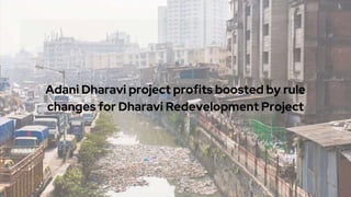 Adani Dharavi project profits boosted by rule
changes for Dharavi Redevelopment Project
 