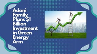 Adani
Family
Plans $1
Billion
Investment
in Green
Energy
Arm
 