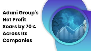 Adani Group's
Net Profit
Soars by 70%
Across Its
Companies
 