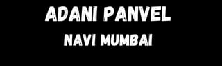 Adani Panvel
Navi Mumbai
 