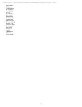 173
ADANI PROPERTIES PRIVATE LIMITED Consolidated Financial Statements for period 01/04/2016 to 31/03/2017
Notes ("SBN")
held and
transacted during
the period from
November 08,
2016 to
December 30,
2016. For the
purpose of this
clause, the term
'Specific Bank
Notes' shall have
the same meaning
provided in the
notification of the
Government of
India, In the
Ministry of
Finance,
Department of
Economics
Affairs number
 