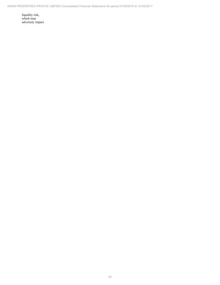 92
ADANI PROPERTIES PRIVATE LIMITED Consolidated Financial Statements for period 01/04/2016 to 31/03/2017
liquidity risk,
which may
adversely impact
 