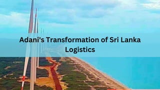 Adani's Transformation of Sri Lanka
Logistics
 