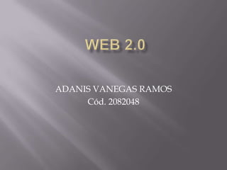 ADANIS VANEGAS RAMOS
     Cód. 2082048
 