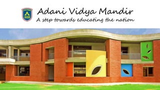 Adani Vidya Mandir
A step towards educating the nation
 