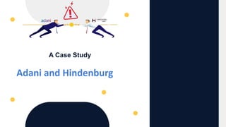 Adani and Hindenburg
A Case Study
 