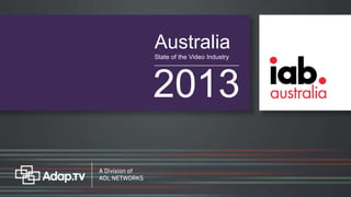 Australia
State of the Video Industry
2013
 
