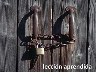 lección	
  aprendida	
  
 