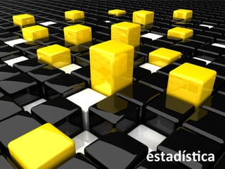 estadís*ca	
  
 